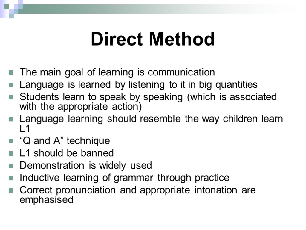 Direct Method The main goal of learning is communication Language is learned by listening